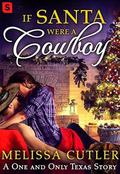If Santa Were a Cowboy (One and Only Texas #2.5) by Melissa Cutler