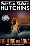 Fighting For Anna (What Doesn't Kill You #8) by Pamela Fagan Hutchins