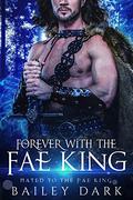 Forever wth the Fae King by Bailey Dark