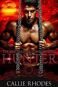 Hunter: The Unchained Omegaverse: M/F Alpha Omega Romance by Callie Rhodes