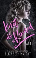 Knot All Is Ruined Part I by Elizabeth Knight