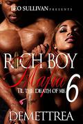 Rich Boy Mafia 6: Til The Death Of Me (Rich Boy Mafia #6) by Demettrea
