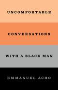 Uncomfortable Conversations with a Black Man by Emmanuel Acho