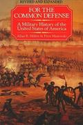 For the Common Defense: A Military History of the United States of America by Allan Reed Millett