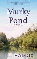 Murky Pond (Firefly Hollow #11) by T.L. Haddix