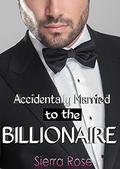 Accidentally Married To The Billionaire (The Billionaire's Touch #3) by Sierra Rose