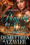 Playing To Win: My Most Valuable Player by Demettrea