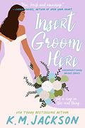 Insert Groom Here (Unconventional Brides #1) by K.M. Jackson