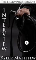 Interview (The Billionaire's Servant #1) by Kyler Matthew