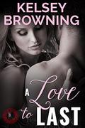A Love to Last by Kelsey Browning