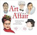 The Art of the Affair: An Illustrated History of Love, Sex, and Artistic Influence by Catherine Lacey