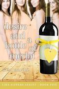 Desire and a Bottle of Merlot (Like Sisters #5) by Bria Marche
