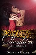 SHOULD’VE CHOSE ME by Octavia Grant