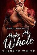 Make Me Whole: A BWWM Pregnancy Romance (Brothers From Money #3) by Shanade White