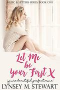 Let Me Be Your First (Music & Letters #1) by Lynsey M. Stewart