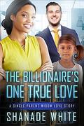 The Billionaire's One True Love by Shanade White