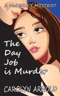 The Day Job is Murder (McKinley Mysteries #1) by Carolyn Arnold