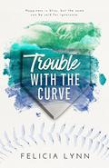 Trouble With The Curve (Learning Curve #2) by Felicia Lynn