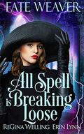 All Spell is Breaking Loose by ReGina Welling, Erin Lynn