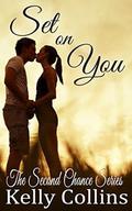 Set On You: Second Chance Series Book Five: Second Chance Series by Kelly Collins