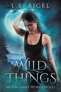 Wild Things (Uncanny World #1) by L.K. Rigel