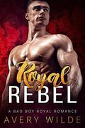 Royal Rebel by Avery Wilde