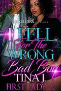 I Fell for the Wrong Bad Boy by Tina J, First Lady K.