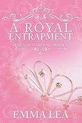 A Royal Entrapment: The Young Royals Book 3 by Emma Lea