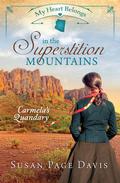My Heart Belongs in the Superstition Mountains: Carmela’s Quandary (My Heart Belongs) by Susan Page Davis