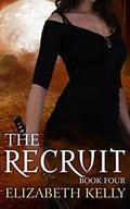 The Recruit: Book Four by Elizabeth Kelly