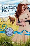 Timeless Outlaw : (Timeless Hearts #3) by Anna Rose Leigh
