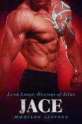 Jace (Luna Lodge; Hunters of Atlas #6) by Madison Stevens