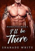 I'll Be There: BWWM Romance (Brothers From Money #5) by Shanade White