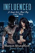 Influenced: A Good Girl, Bad Boy Love Story by Shannon Youngblood