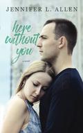 Here Without You by Jennifer L. Allen