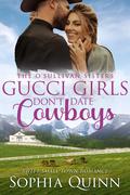 Gucci Girls Don't Date Cowboys (The O'Sullivan Sisters #2) by Sophia Quinn