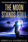 The Moon Stands Still: # 7 in the Raleigh Harmon Mysteries  (The Raleigh Harmon Mystery Series) by Sibella Giorello