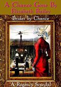 A Chance Gone By: Brides by Chance Book Two - A Regency Scandal by Elizabeth Bailey