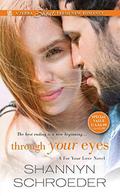 Through Your Eyes (For Your Love #3) by Shannyn Schroeder