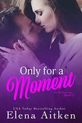 Only For A Moment by Elena Aitken