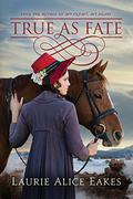 True As Fate (The Ashford Chronicles #2) by Laurie Alice Eakes