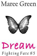 Dream (Fighting Fate #5) by Maree Green
