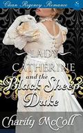 Lady Catherine & the Black Sheep Duke: Clean Regency Romance by Charity McColl