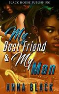 My Best Friend & My Man by Anna Black