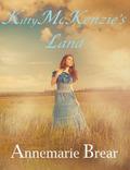 Kitty McKenzie's Land by AnneMarie Brear