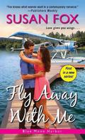 Fly Away with Me (Blue Moon Harbor #1) by Susan Fox