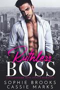 Ruthless Boss: A Billionaire Boss Office Romance by Sophie Brooks