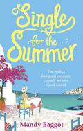 Single for the Summer: The perfect feel-good romantic comedy set on a Greek island by Mandy Baggot