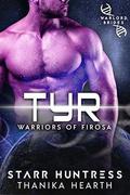Tyr: Warriors of Firosa Book 2  (Warrior of Firosa) by Thanika Hearth, Star Huntress