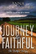 Journey To Faithful (The Faithful Trilogy #1) by Anna Bishop Barker